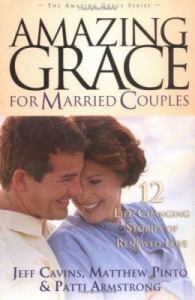 Amazing Grace For Married Couples: 12 Life-Changing Stories of Renewed Love