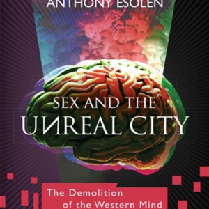 Sex And The Unreal City: The Demolition Of The Western Mind