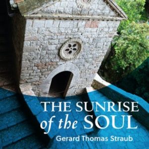The Sunrise Of The Soul: Meditations On Prayerful Stillness, Silence, Solitude, And Service In The Spirit Of St. Francis Of Assisi