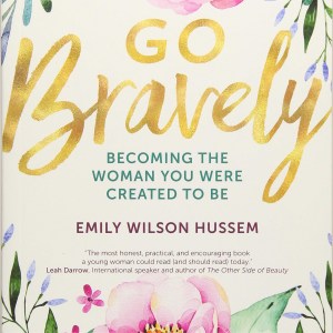 Go Bravely: Becoming The Women You Were Created To Be