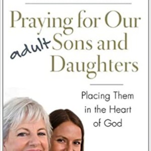 Praying For Our Adult Sons And Daughters