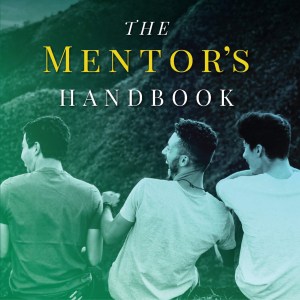 The Mentor’s Handbook: How To Form Boys Into Inspiring And Capable Men