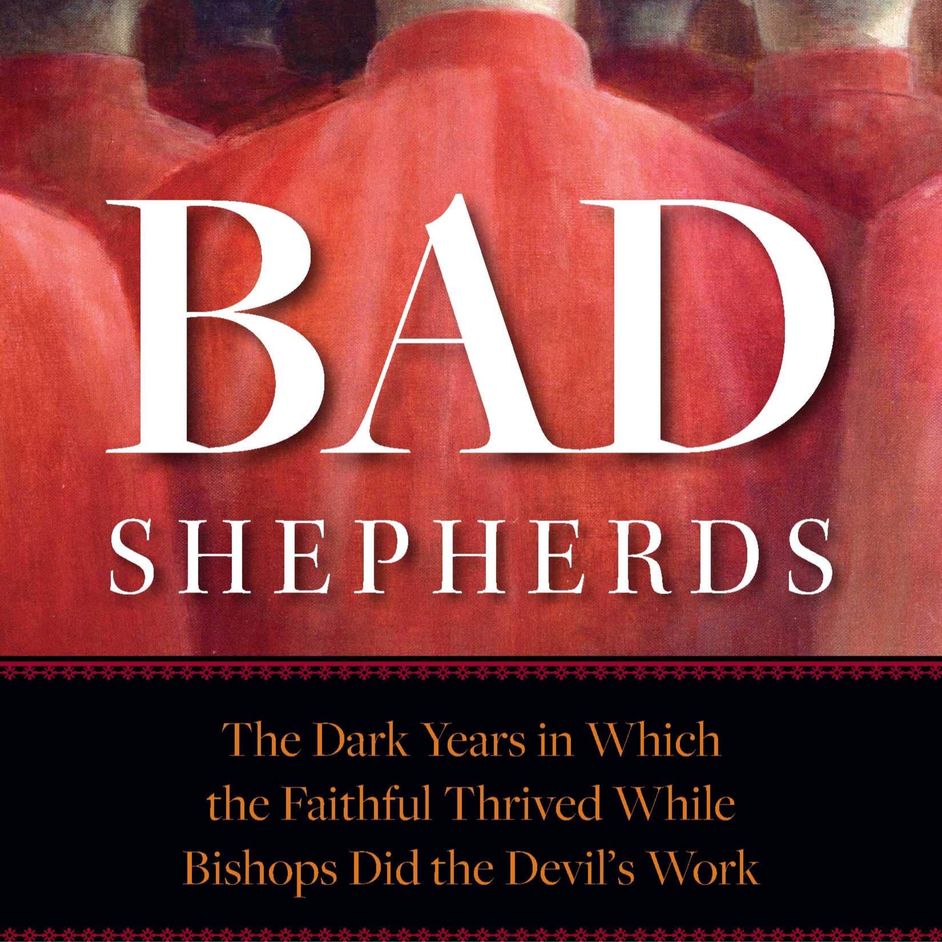 Bad Shepherds: The Dark Years In Which The Faithful Thrived While Bishops Did The Devils Work