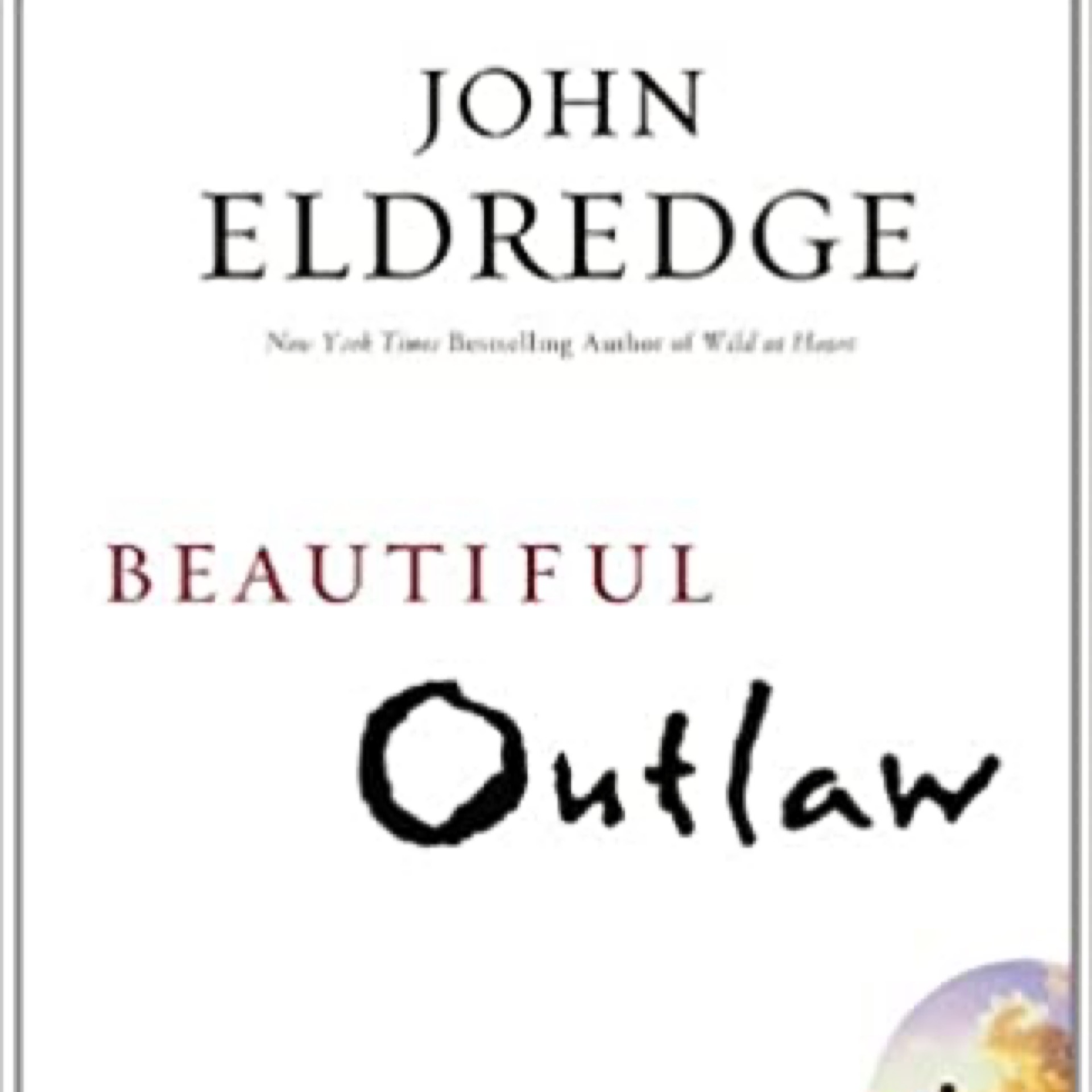 Beautiful Outlaw: Experiencing the Playful, Disruptive, Extravagant Personality of Jesus