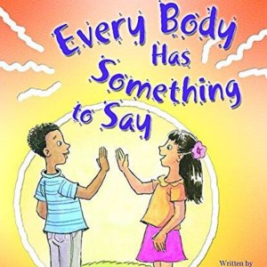 Every Body Has Something To Say