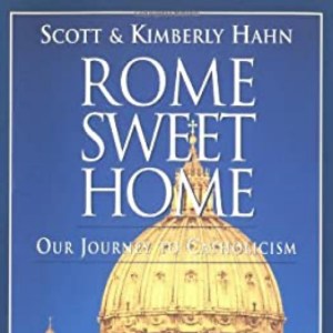 Rome Sweet Home: Our Journey To Catholicisim