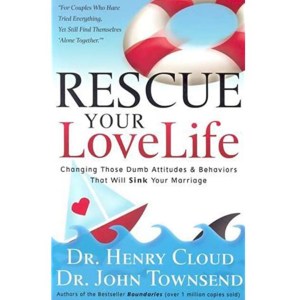 Rescue Your Love Life: Changing The 8 Dumb Attitudes & Behaviors That Will Sink Your Marraige