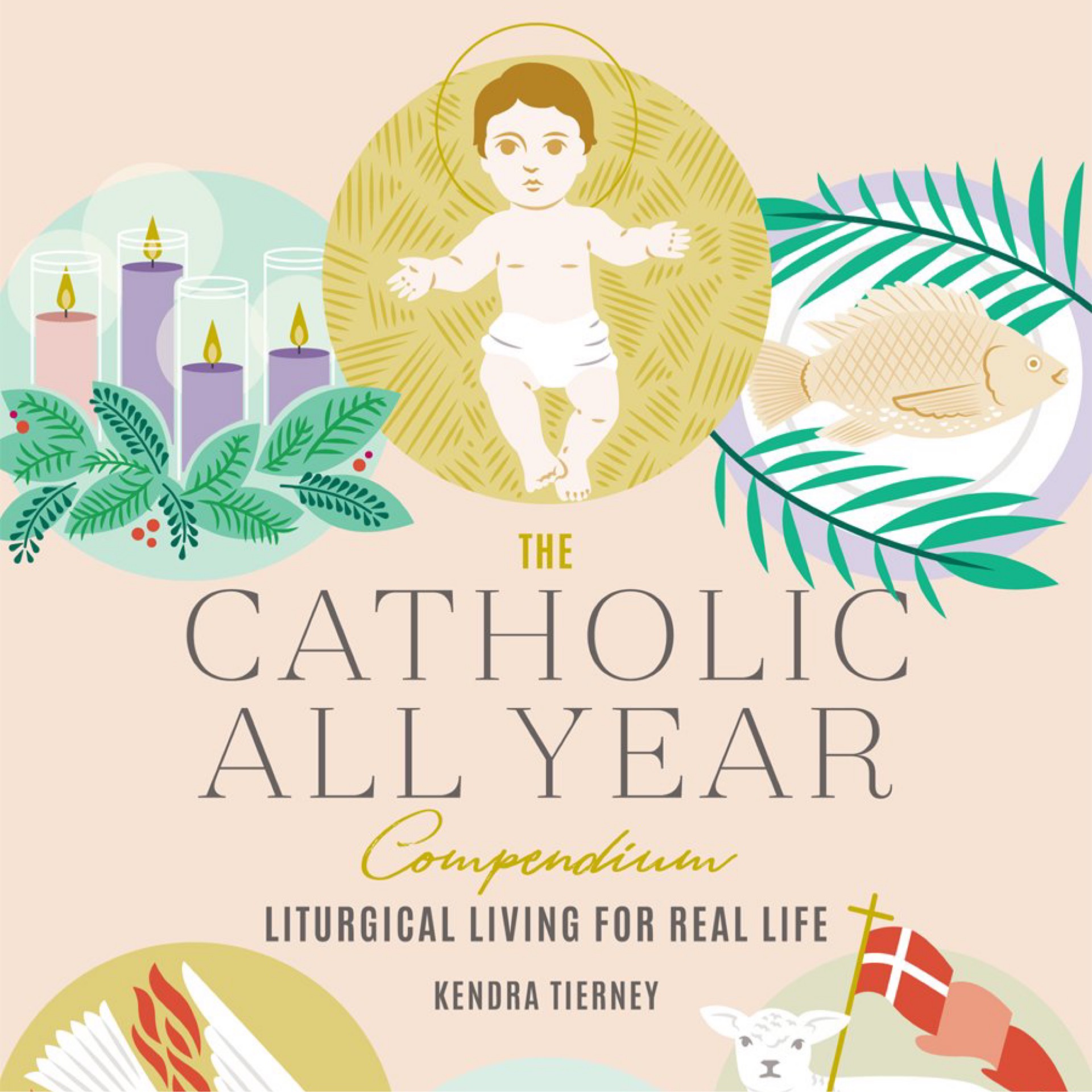 The Catholic All Year Compendium: Liturgical Living For Real Life