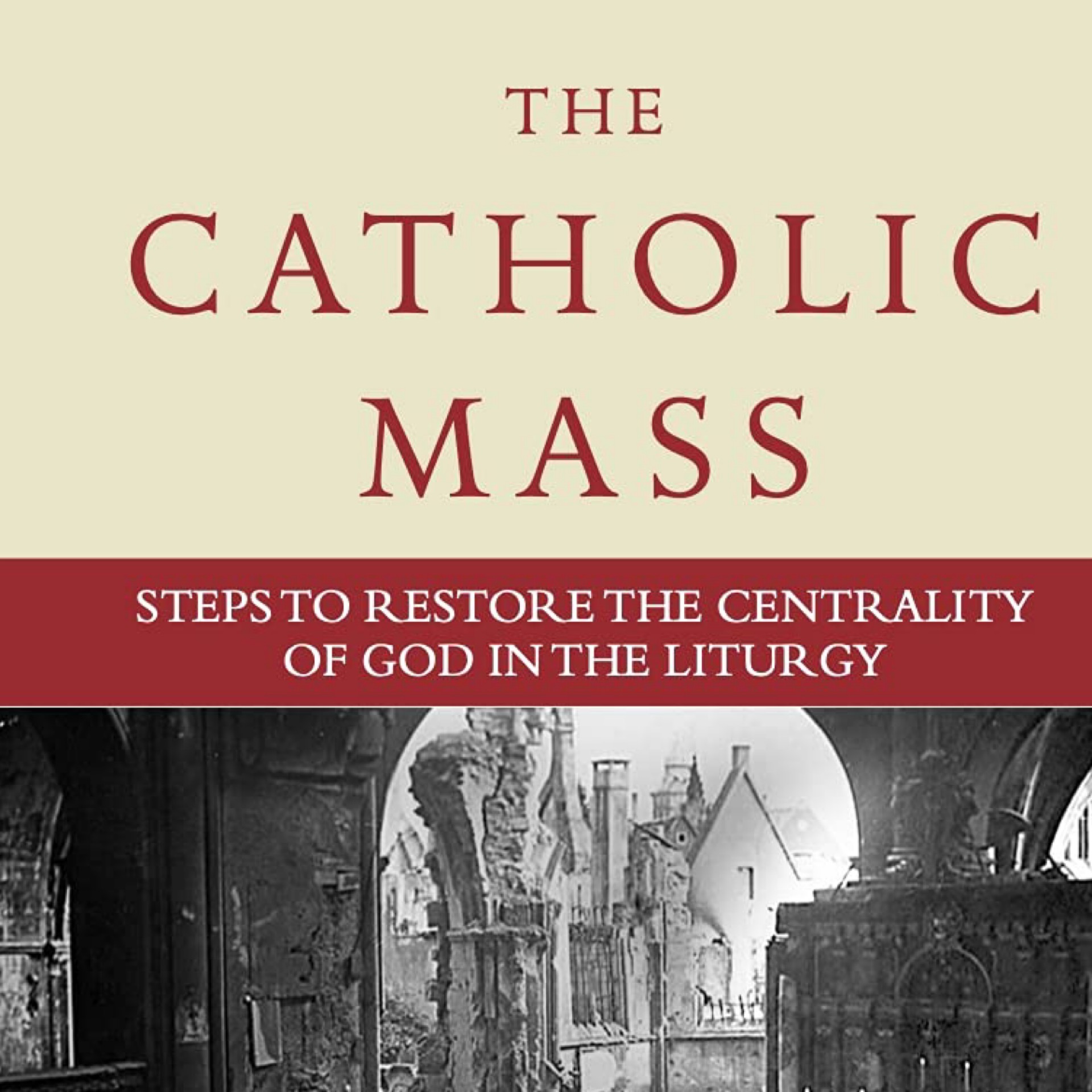 The Catholic Mass: Steps To Restore The Centrality Of God In The Liturgy