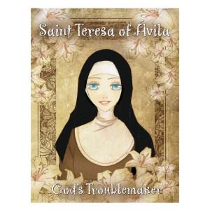 Saint Teresa of Avila: God’s Troublemaker