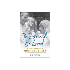To Love and Be Loved A Personal Portrait of Mother Teresa