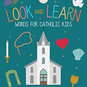 Look and Learn: Words for Catholic Kids by Casey Pawelek