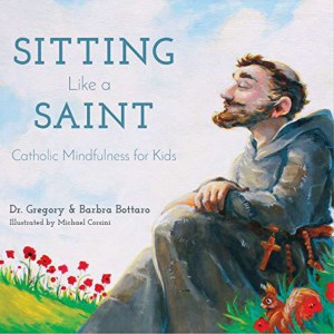 Sitting Like a Saint - by Gregory and Barbra Bottaro (Hardcover)
