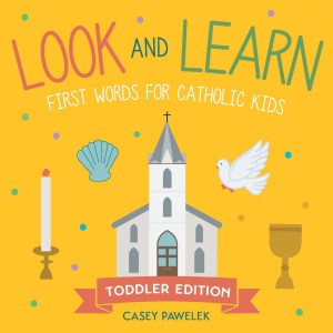 Look and Learn ? Toddler Edition: First Words for Catholic Kids