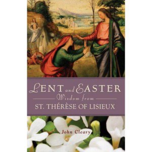 Lent and Easter Wisdom from St. Thérèse of Lisieux - by John Cleary (Paperback)