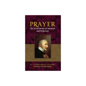 Prayer: The Great Means of Salvation and Perfection by St Alphonsus Ligouri