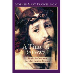 A Time of Renewal: Daily Reflections for the Lenten Season by Mother Mary Francis P.C.C.