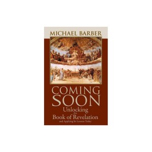 Coming Soon: Unlocking the Book of Revelation and Applying Its Lessons Today by Michael Barber