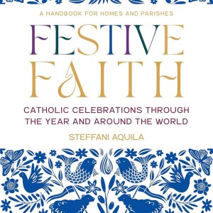 Festive Faith: Catholic Celebrations Through the Year and Around the World