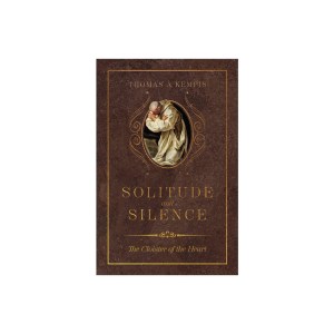 Solitude and Silence - by Thomas Kempis (Hardcover)