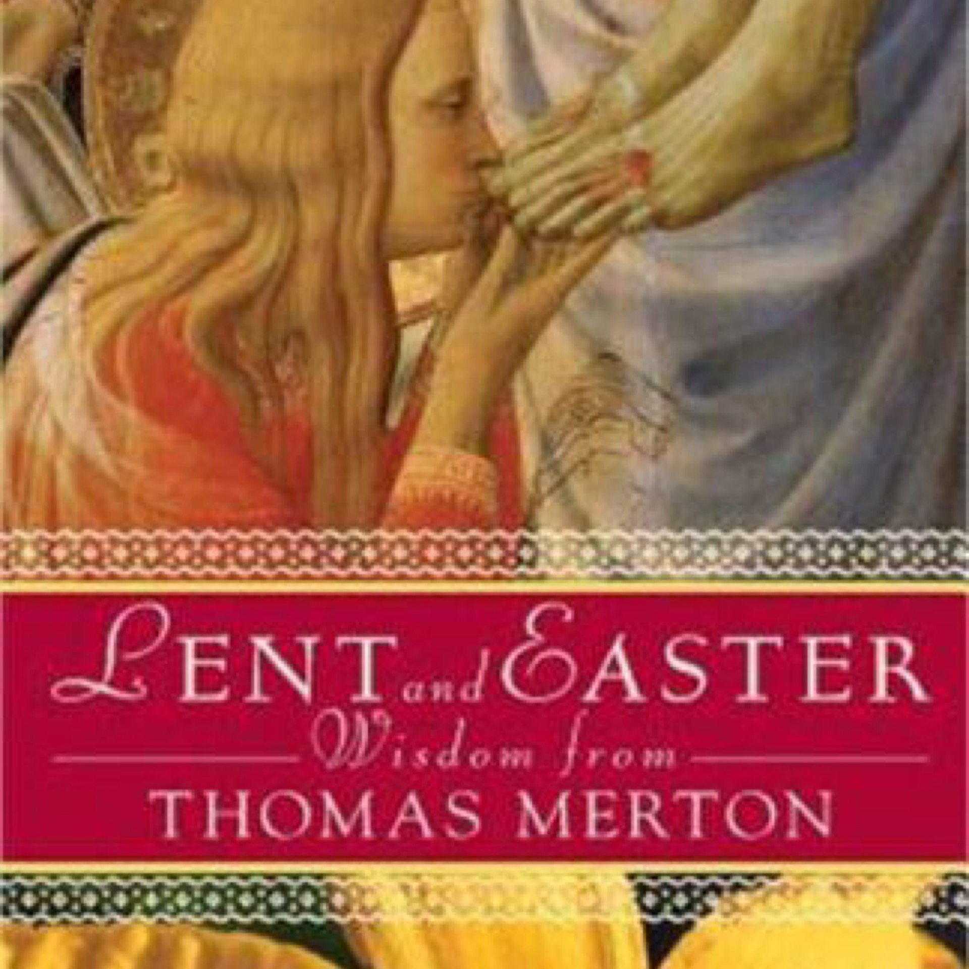 Lent and Easter Wisdom from Thomas Merton: Daily Scripture and Prayers, Together with Thomas Merton's Own Words