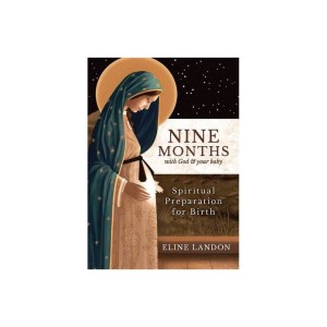 Nine Months With God and Your Baby: Spiritual Preparation for Birth by Eline Landon