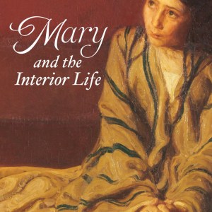 Mary and the Interior Life, by Jeremiah Myriam Shryock