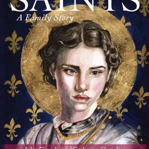 Saints : A Family Story, by John Cavadini