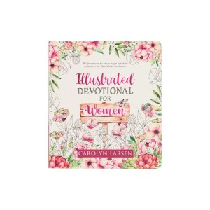 Illustrated Devotional for Women, 90 Devotions to Encourage Creative Reflection on God's Love and Care
