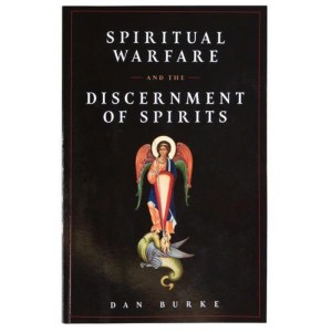 Spiritual Warfare and The Discernment of Spirits by Dan Burke